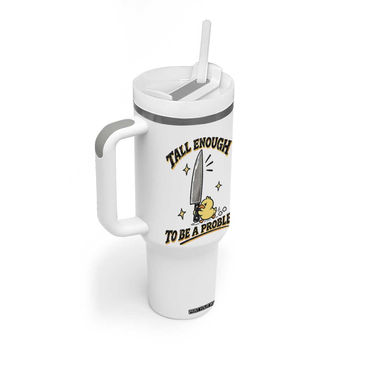 Tall Enough To Be A Problem Funny Duck Tumbler With Handle With Giant Knife Meme Humor TS10 Print Your Wear