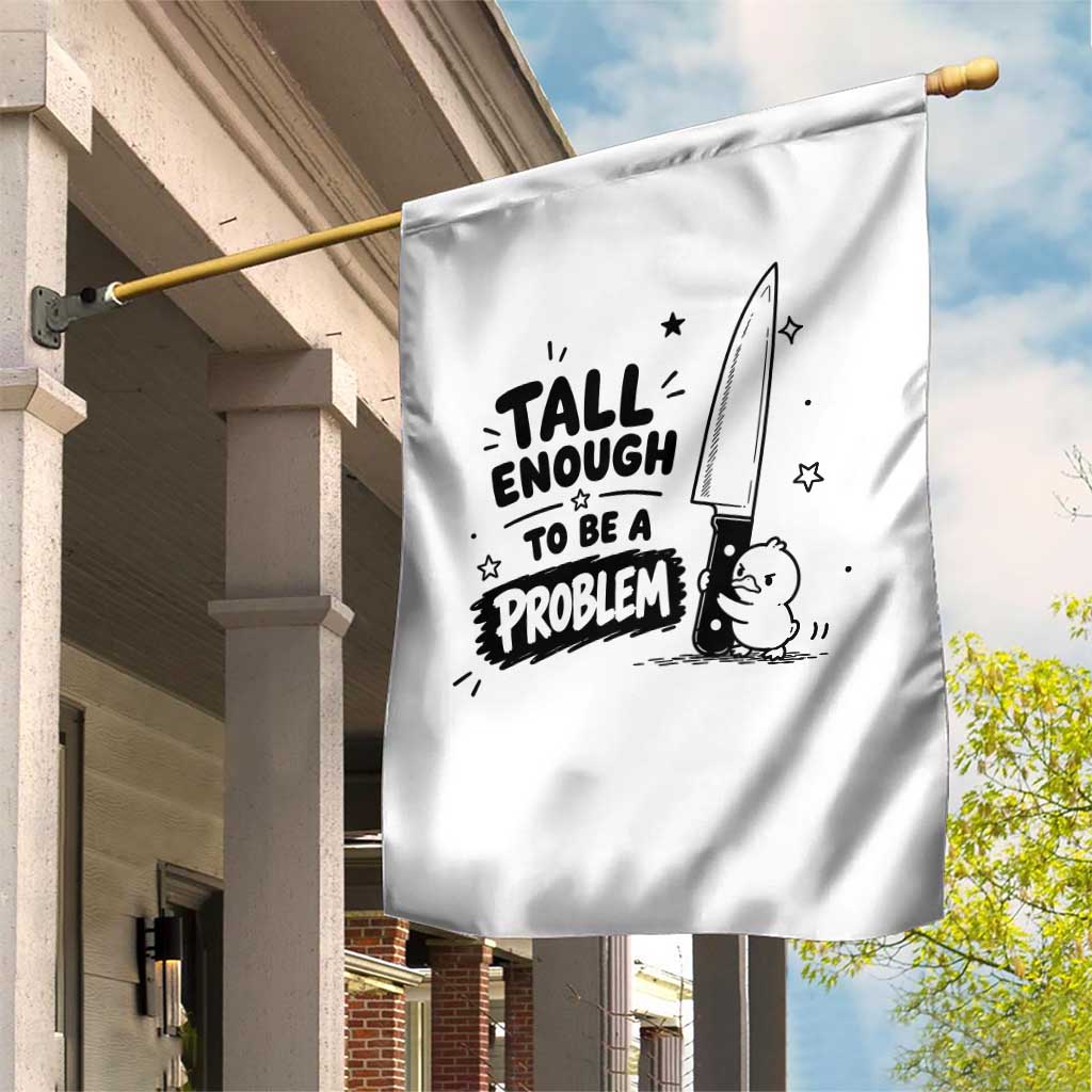 Tall Enough To Be A Problem Funny Duck Humor Garden Flag TS10 Print Your Wear