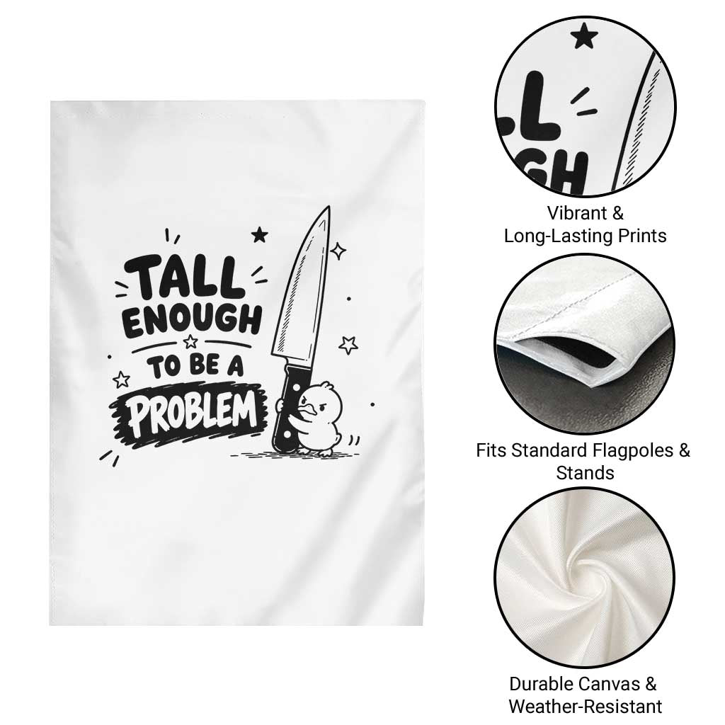 Tall Enough To Be A Problem Funny Duck Humor Garden Flag TS10 Print Your Wear