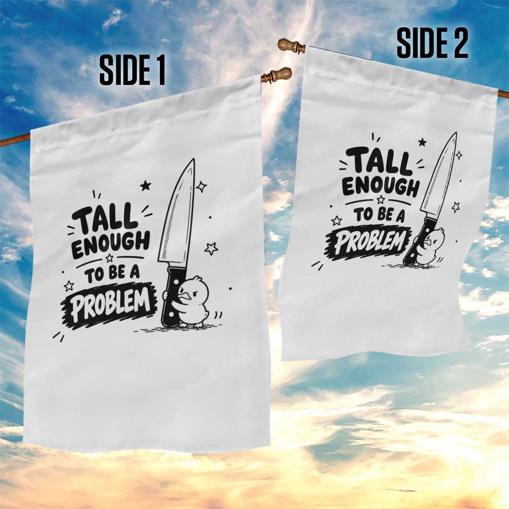 Tall Enough To Be A Problem Funny Duck Humor Garden Flag TS10 Print Your Wear