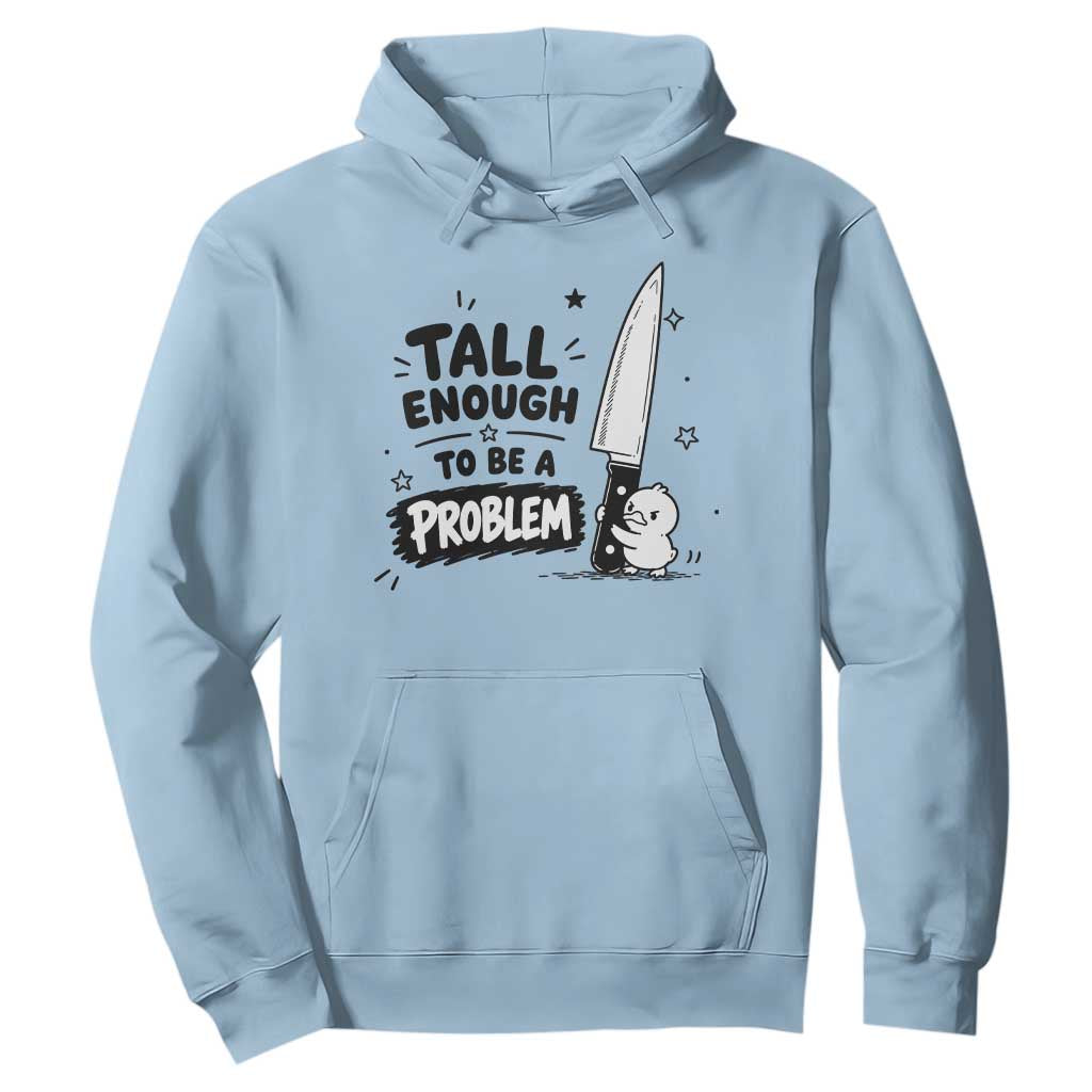 Tall Enough To Be A Problem Funny Duck Humor Hoodie TS10 Light Blue Print Your Wear