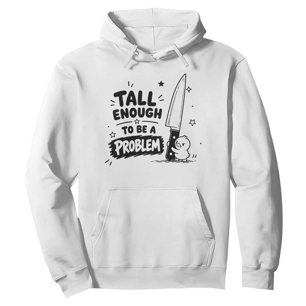 Tall Enough To Be A Problem Funny Duck Humor Hoodie TS10 White Print Your Wear