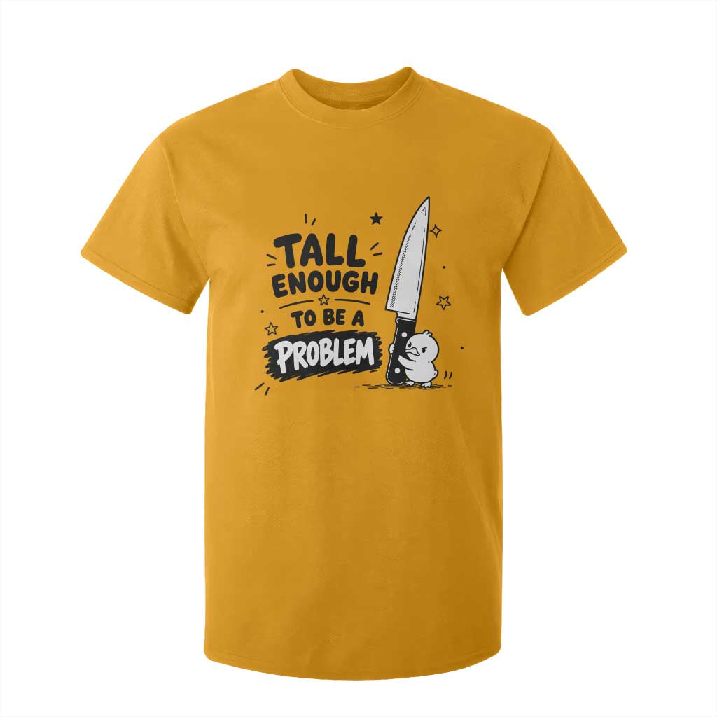 Tall Enough To Be A Problem Funny Duck Humor T Shirt For Kid TS10 Gold Print Your Wear