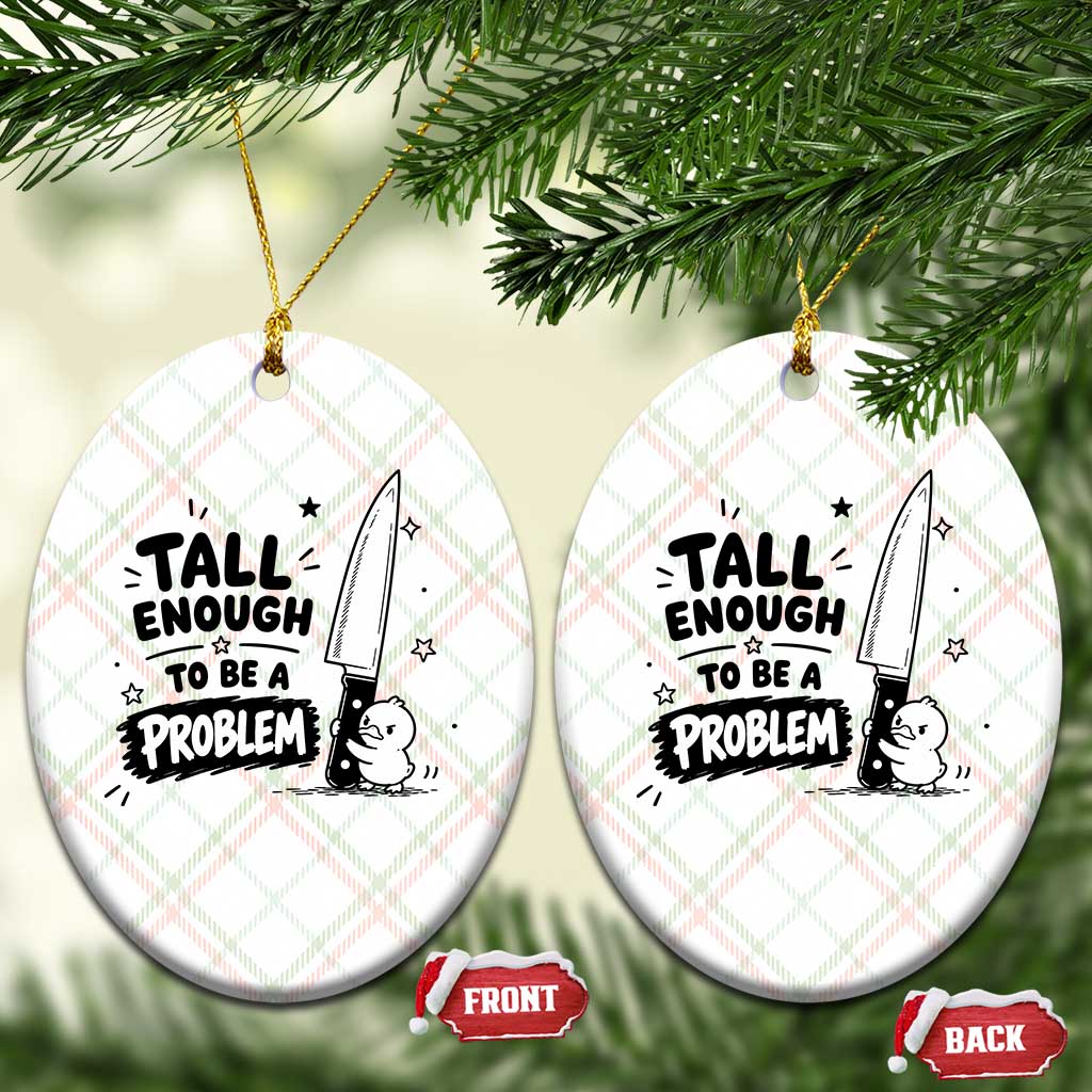 Tall Enough To Be A Problem Funny Duck Humor Ceramic Ornament TS10 Print Your Wear