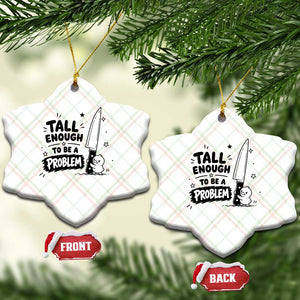 Tall Enough To Be A Problem Funny Duck Humor Ceramic Ornament TS10 Print Your Wear