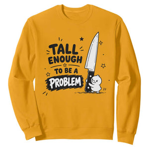 Tall Enough To Be A Problem Funny Duck Humor Sweatshirt TS10 Gold Print Your Wear