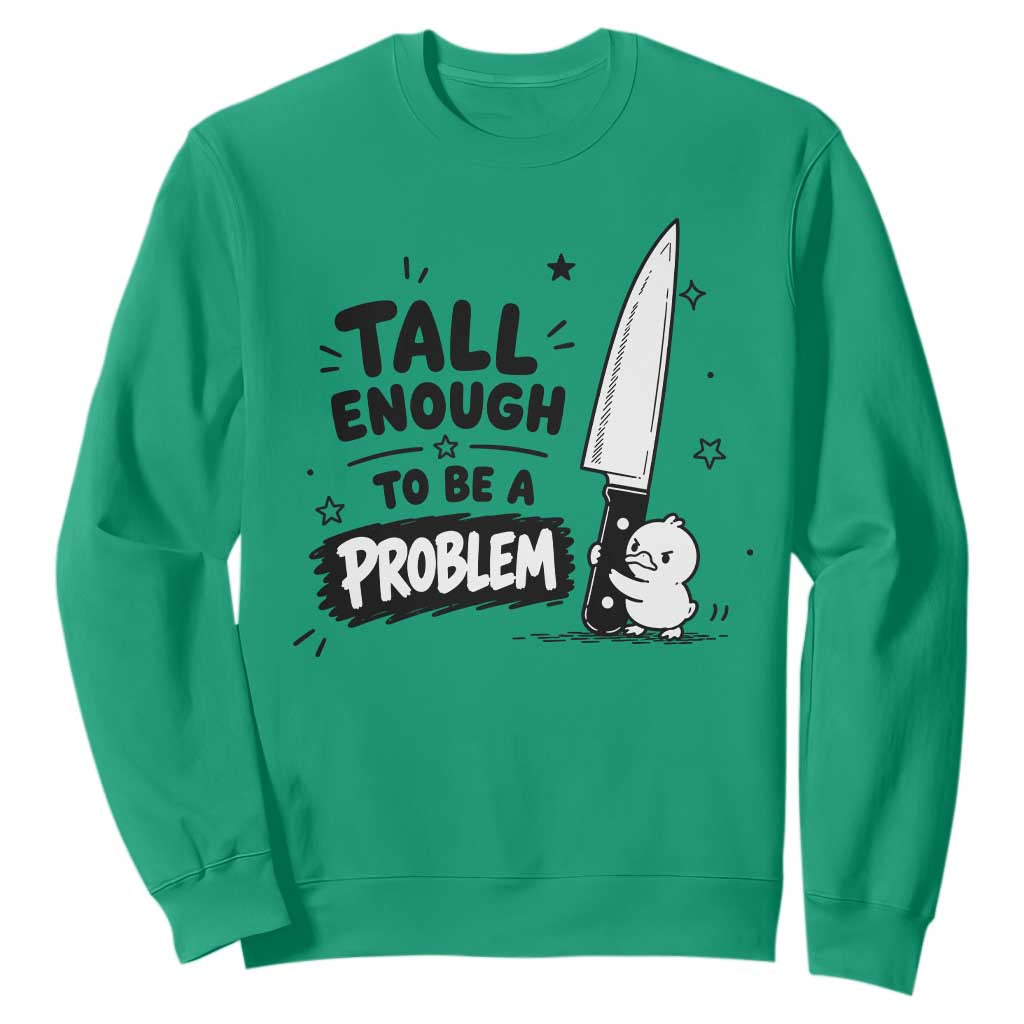 Tall Enough To Be A Problem Funny Duck Humor Sweatshirt TS10 Irish Green Print Your Wear