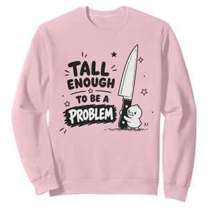 Tall Enough To Be A Problem Funny Duck Humor Sweatshirt TS10 Light Pink Print Your Wear