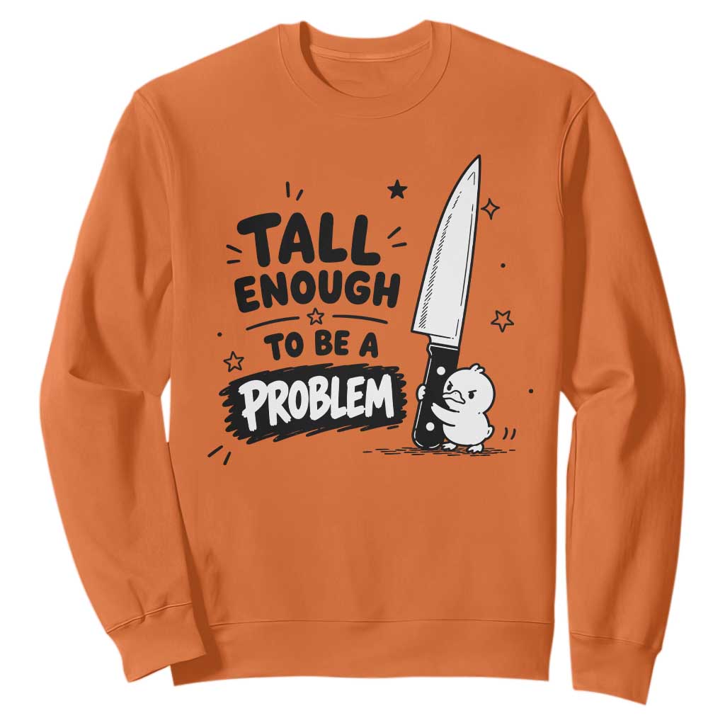 Tall Enough To Be A Problem Funny Duck Humor Sweatshirt TS10 Orange Print Your Wear