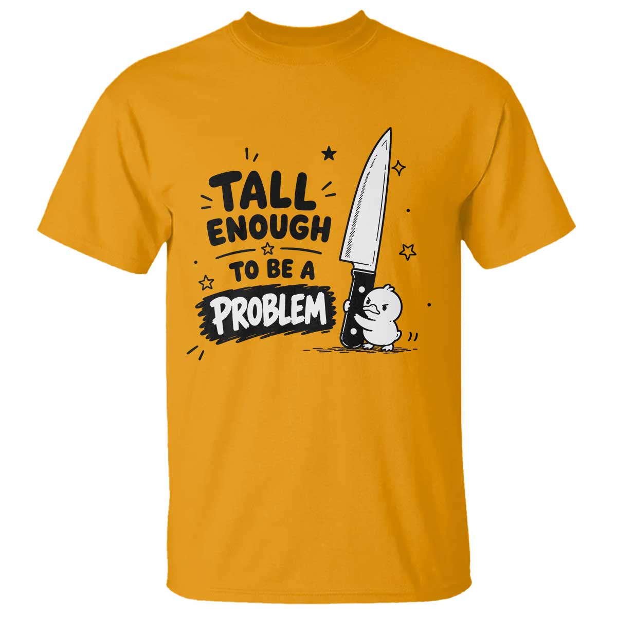 Tall Enough To Be A Problem Funny Duck Humor T Shirt TS10 Gold Print Your Wear