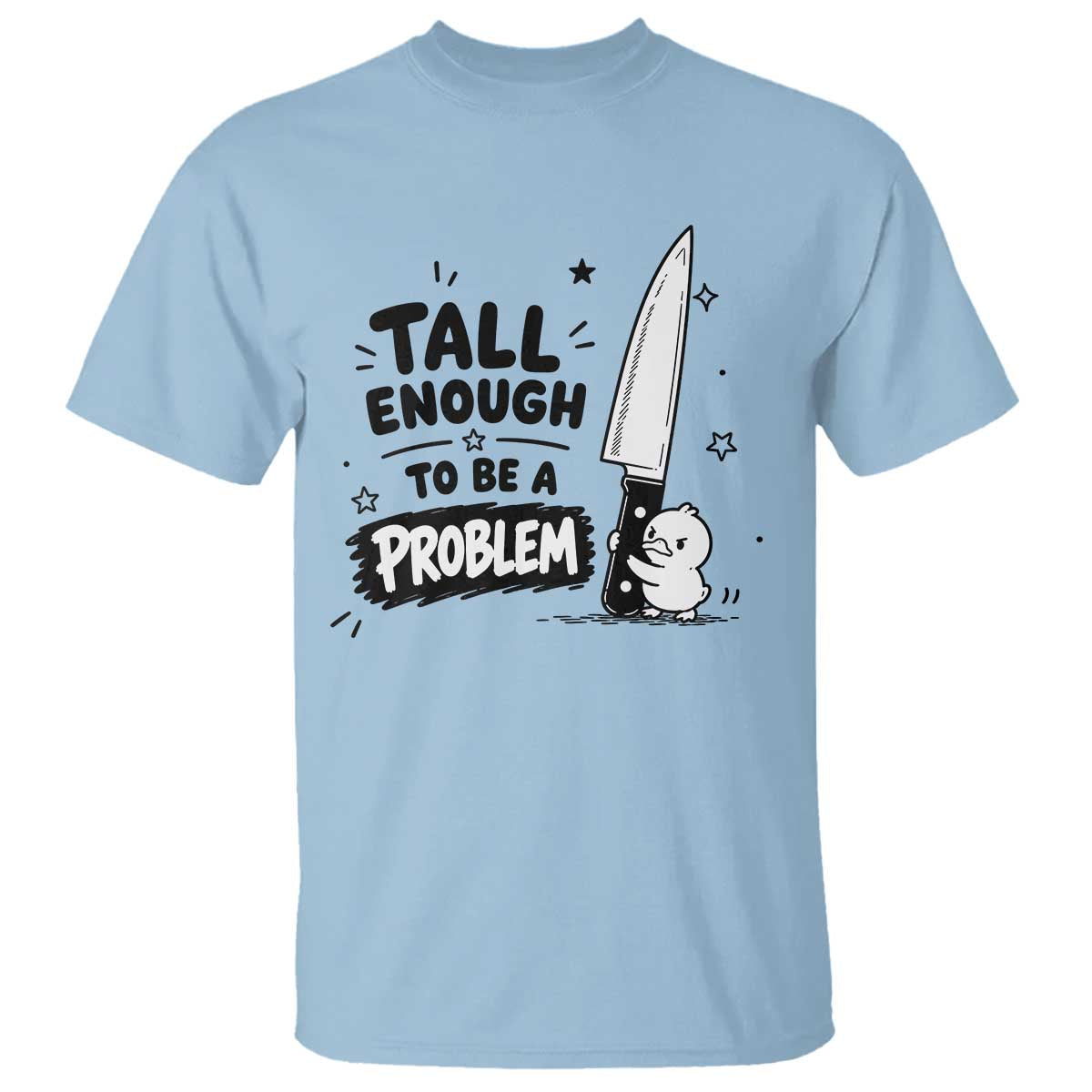 Tall Enough To Be A Problem Funny Duck Humor T Shirt TS10 Light Blue Print Your Wear