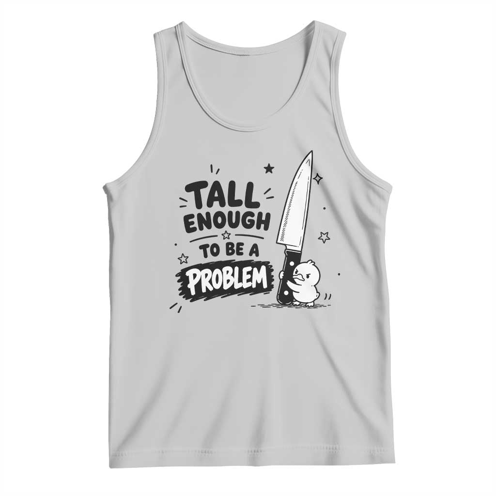 Tall Enough To Be A Problem Funny Duck Humor Tank Top TS10 Ash Print Your Wear