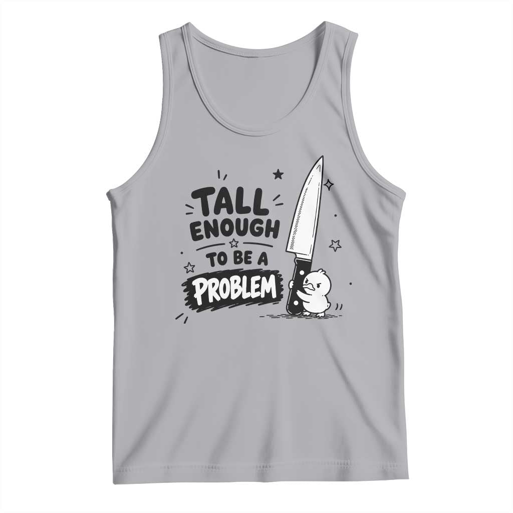 Tall Enough To Be A Problem Funny Duck Humor Tank Top TS10 Athletic Heather Print Your Wear