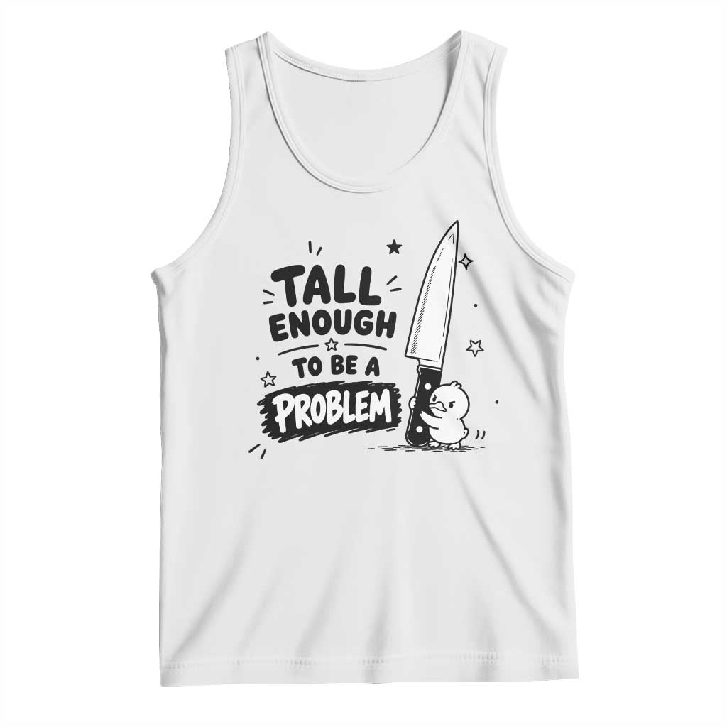 Tall Enough To Be A Problem Funny Duck Humor Tank Top TS10 White Print Your Wear