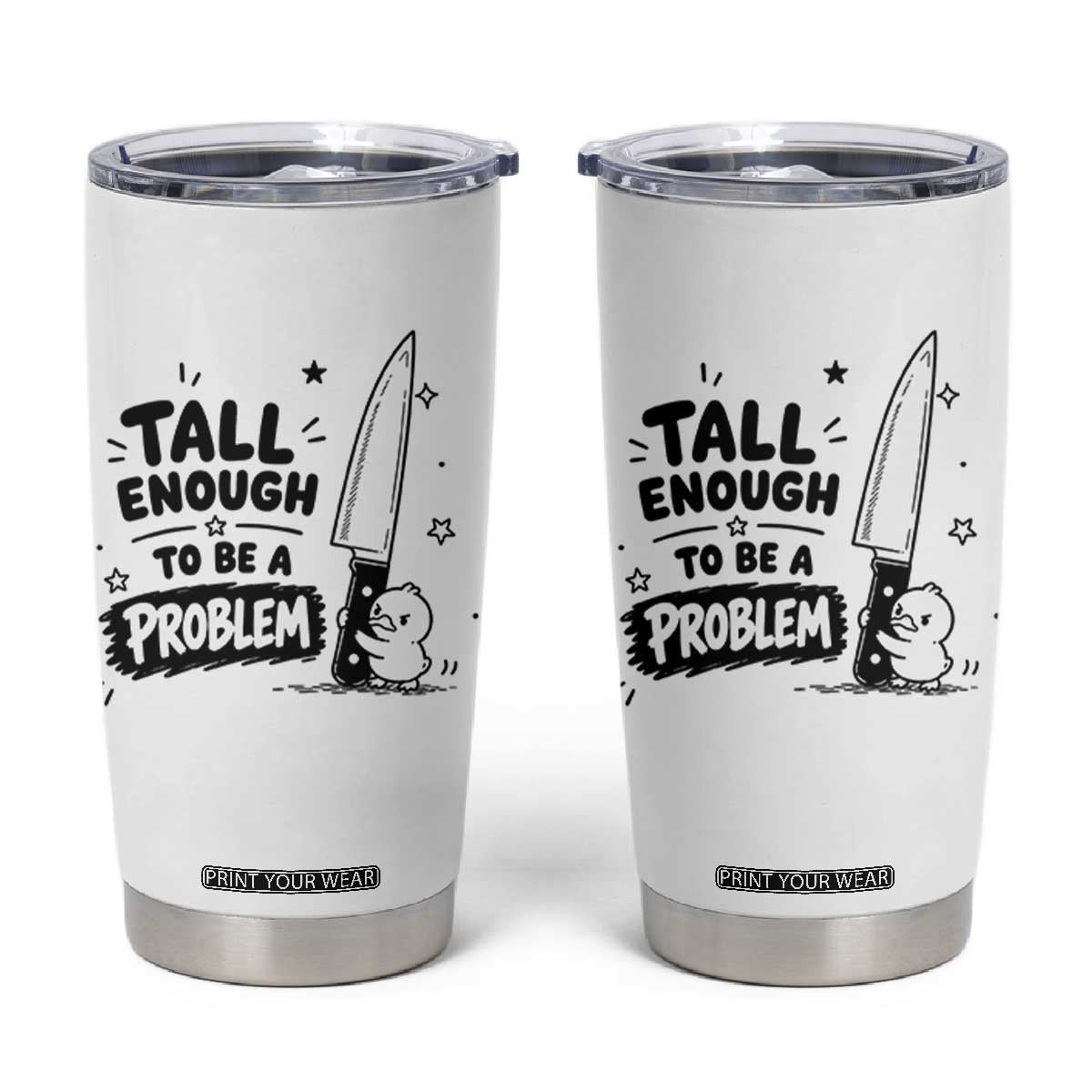 Tall Enough To Be A Problem Funny Duck Humor Tumbler Cup TS10 White Print Your Wear