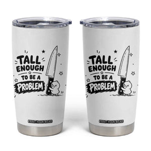 Tall Enough To Be A Problem Funny Duck Humor Tumbler Cup TS10 White Print Your Wear
