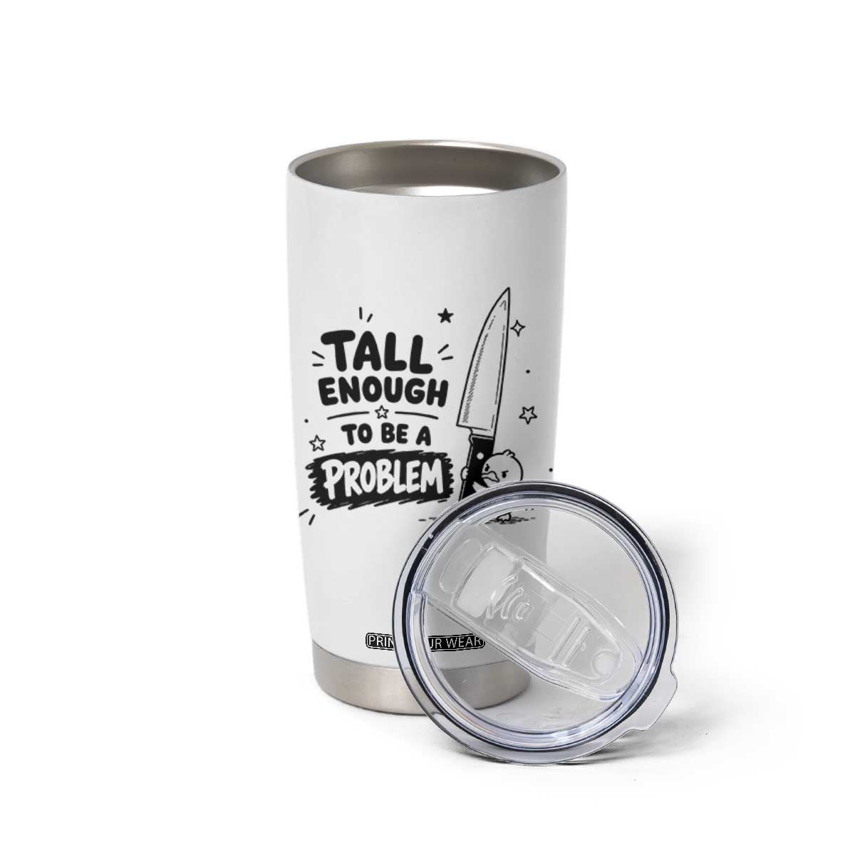 Tall Enough To Be A Problem Funny Duck Humor Tumbler Cup TS10 Print Your Wear