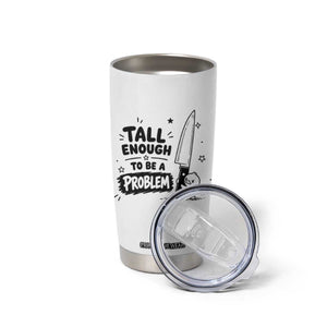 Tall Enough To Be A Problem Funny Duck Humor Tumbler Cup TS10 Print Your Wear