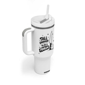 Tall Enough To Be A Problem Funny Duck Humor Tumbler With Handle TS10 Print Your Wear