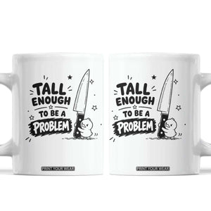 Tall Enough To Be A Problem Funny Duck Humor Coffee Mug TS10 White Print Your Wear