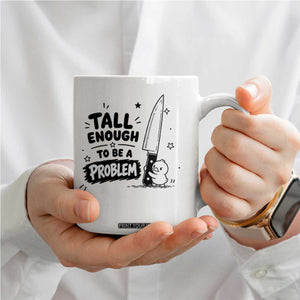 Tall Enough To Be A Problem Funny Duck Humor Coffee Mug TS10 Print Your Wear