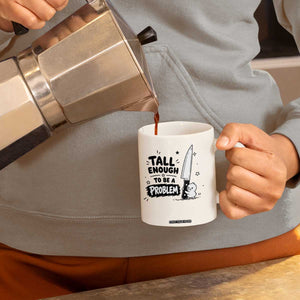 Tall Enough To Be A Problem Funny Duck Humor Coffee Mug TS10 Print Your Wear