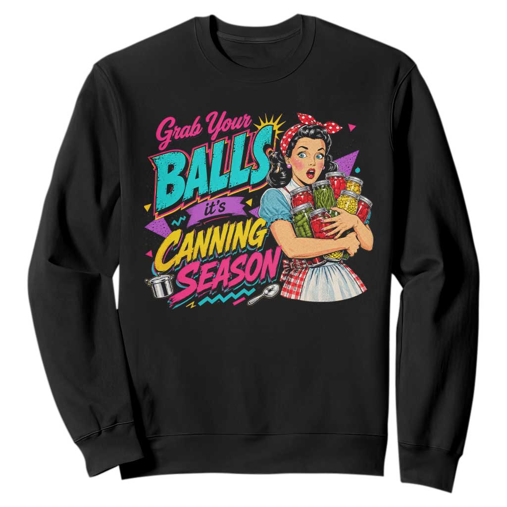 Grab Your Balls Its Canning Season Funny Food Preservation Sweatshirt Retro Pop Art Graphic TS10 Black Print Your Wear