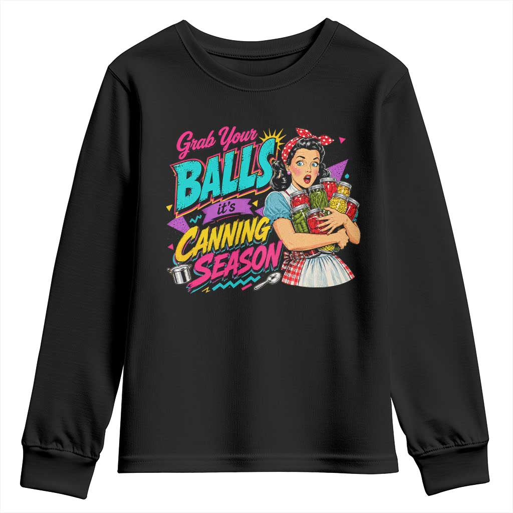 Grab Your Balls Its Canning Season Funny Food Preservation Youth Sweatshirt Retro Pop Art Graphic TS10 Black Print Your Wear