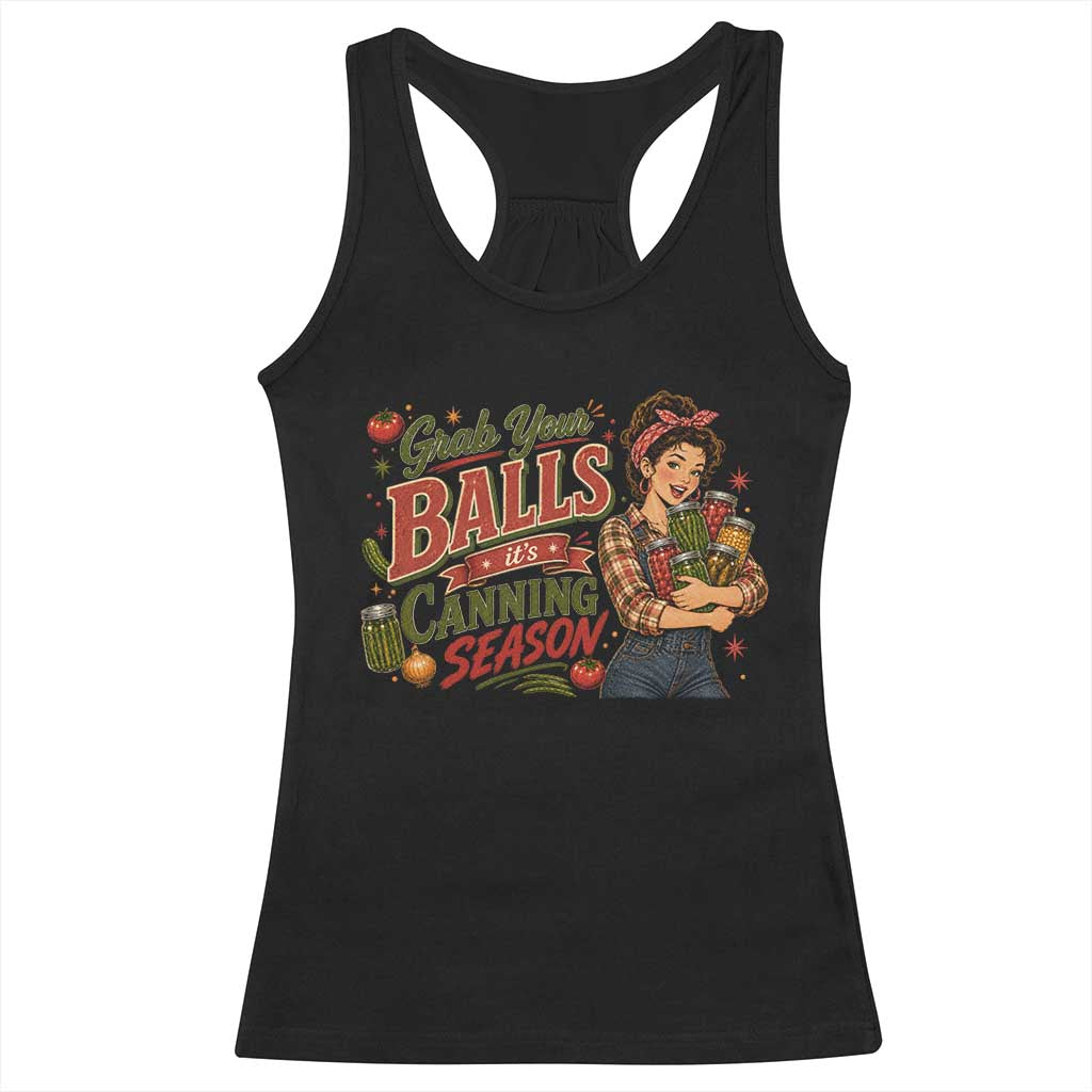 Grab Your Balls Its Canning Season Funny Food Preservation Racerback Tank Top Vintage Retro Country Girl Graphic TS10 Black Print Your Wear