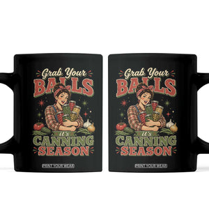 Grab Your Balls Its Canning Season Funny Food Preservation Coffee Mug TS10 Black Print Your Wear