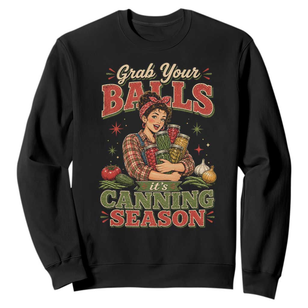 Grab Your Balls Its Canning Season Funny Food Preservation Sweatshirt TS10 Black Print Your Wear
