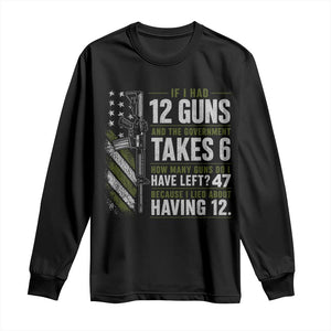 If I Had 12 Guns and The Government Math Second Amendment Long Sleeve Shirt TS10 Black Print Your Wear