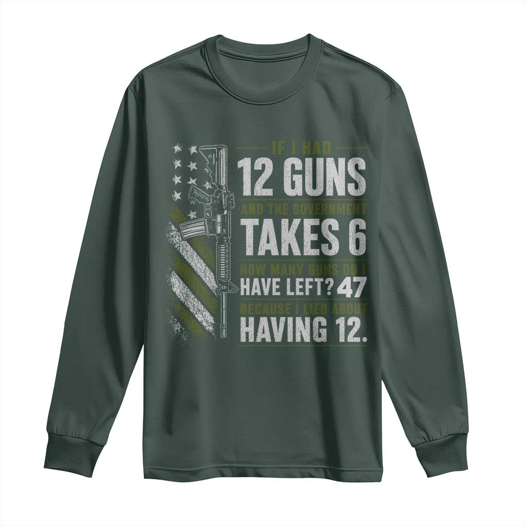 If I Had 12 Guns and The Government Math Second Amendment Long Sleeve Shirt TS10 Dark Forest Green Print Your Wear