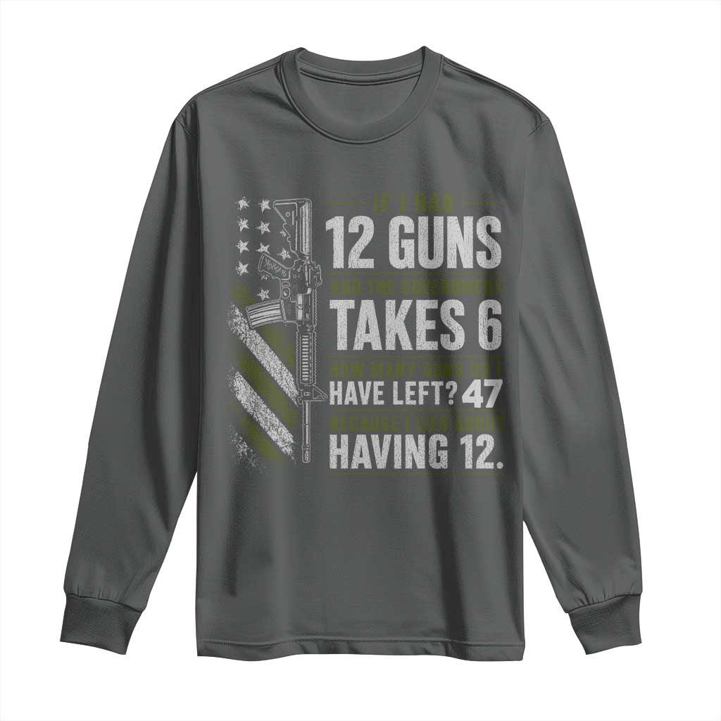 If I Had 12 Guns and The Government Math Second Amendment Long Sleeve Shirt TS10 Dark Heather Print Your Wear