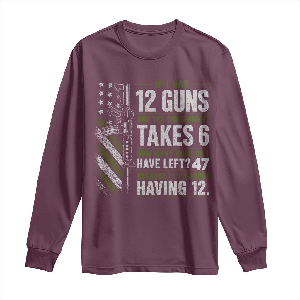 If I Had 12 Guns and The Government Math Second Amendment Long Sleeve Shirt TS10 Maroon Print Your Wear