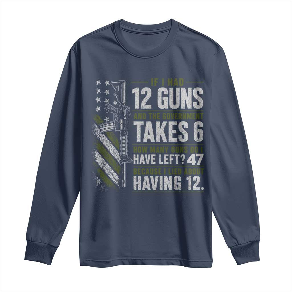 If I Had 12 Guns and The Government Math Second Amendment Long Sleeve Shirt TS10 Navy Print Your Wear