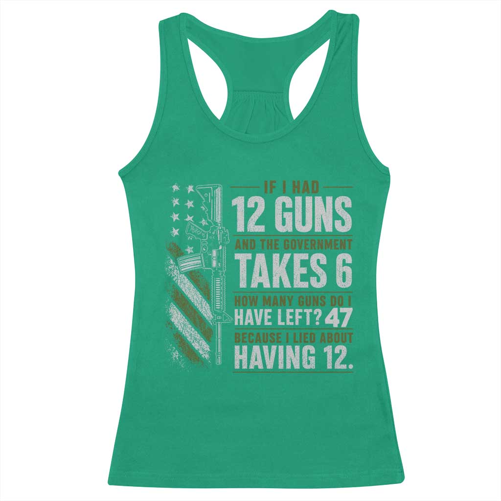 If I Had 12 Guns and The Government Math Second Amendment Racerback Tank Top TS10 Irish Green Print Your Wear