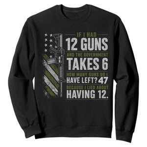 If I Had 12 Guns and The Government Math Second Amendment Sweatshirt TS10 Black Print Your Wear