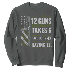If I Had 12 Guns and The Government Math Second Amendment Sweatshirt TS10 Dark Heather Print Your Wear