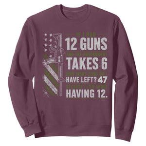 If I Had 12 Guns and The Government Math Second Amendment Sweatshirt TS10 Maroon Print Your Wear