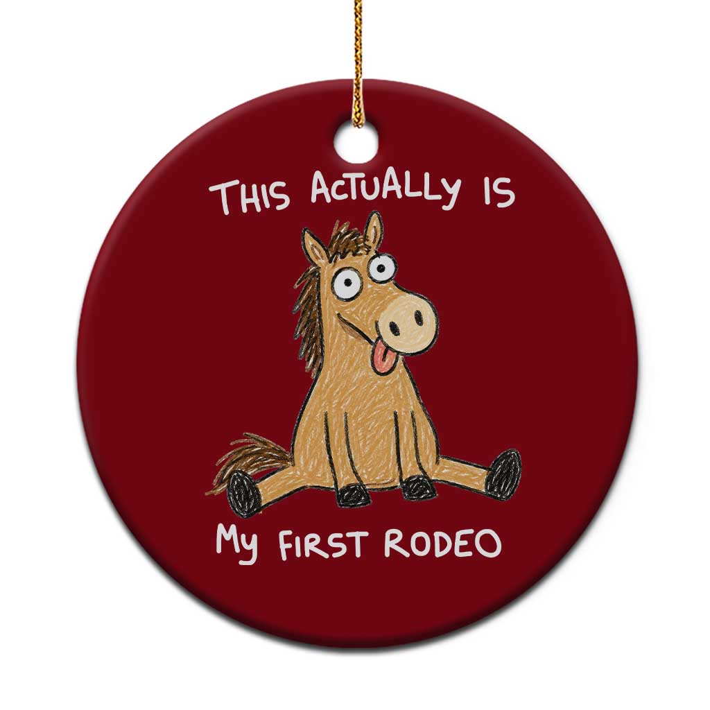This Actually Is My First Rodeo Funny Silly Horse Ceramic Ornament 1st Birthday Meme TS10 1pc Red Print Your Wear
