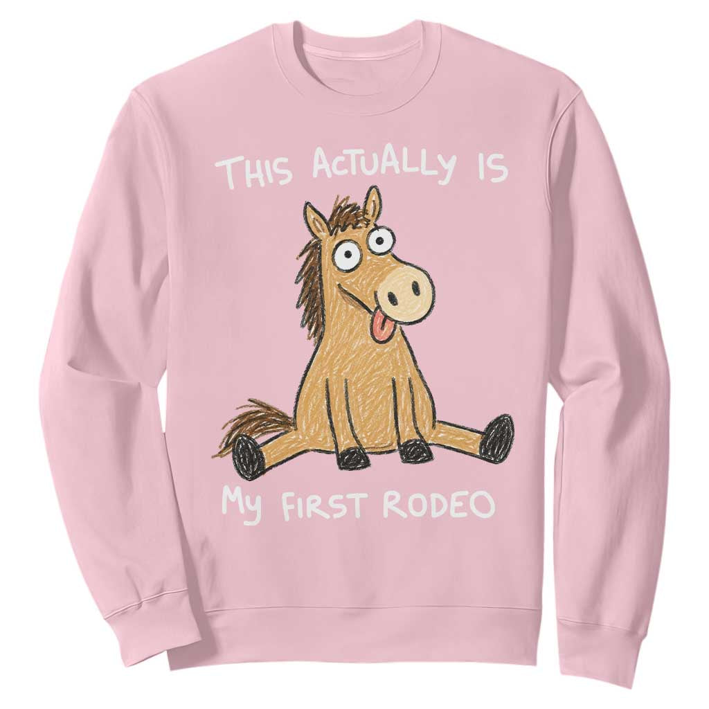This Actually Is My First Rodeo Funny Silly Horse Sweatshirt 1st Birthday Meme TS10 Light Pink Print Your Wear