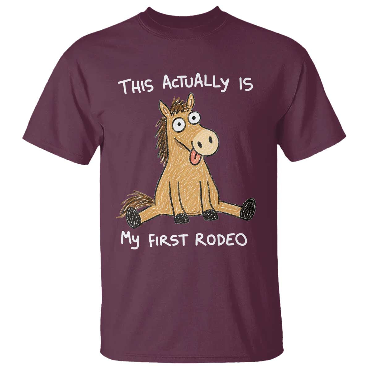 This Actually Is My First Rodeo Funny Silly Horse T Shirt 1st Birthday Meme TS10 Maroon Print Your Wear