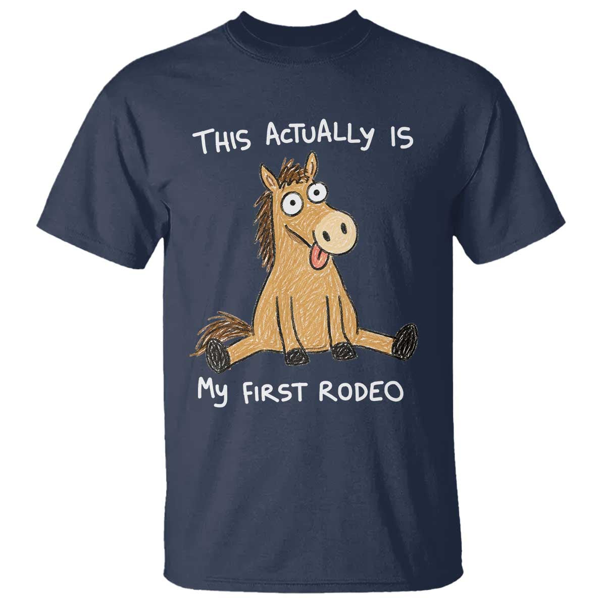 This Actually Is My First Rodeo Funny Silly Horse T Shirt 1st Birthday Meme TS10 Navy Print Your Wear