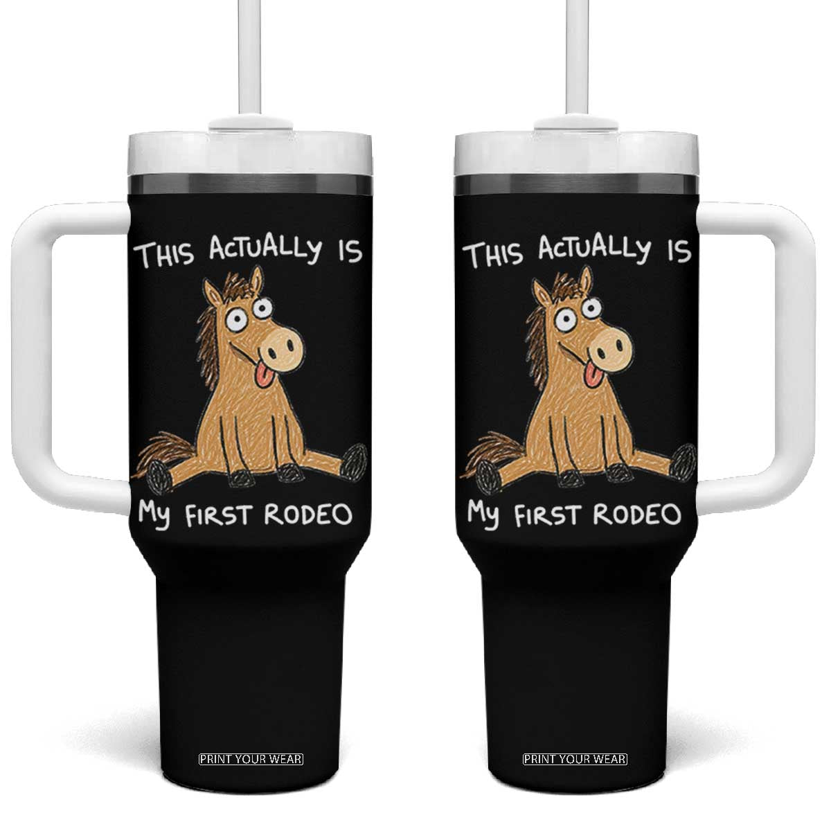 This Actually Is My First Rodeo Funny Silly Horse Tumbler With Handle 1st Birthday Meme TS10 One Size: 40 oz Black Print Your Wear