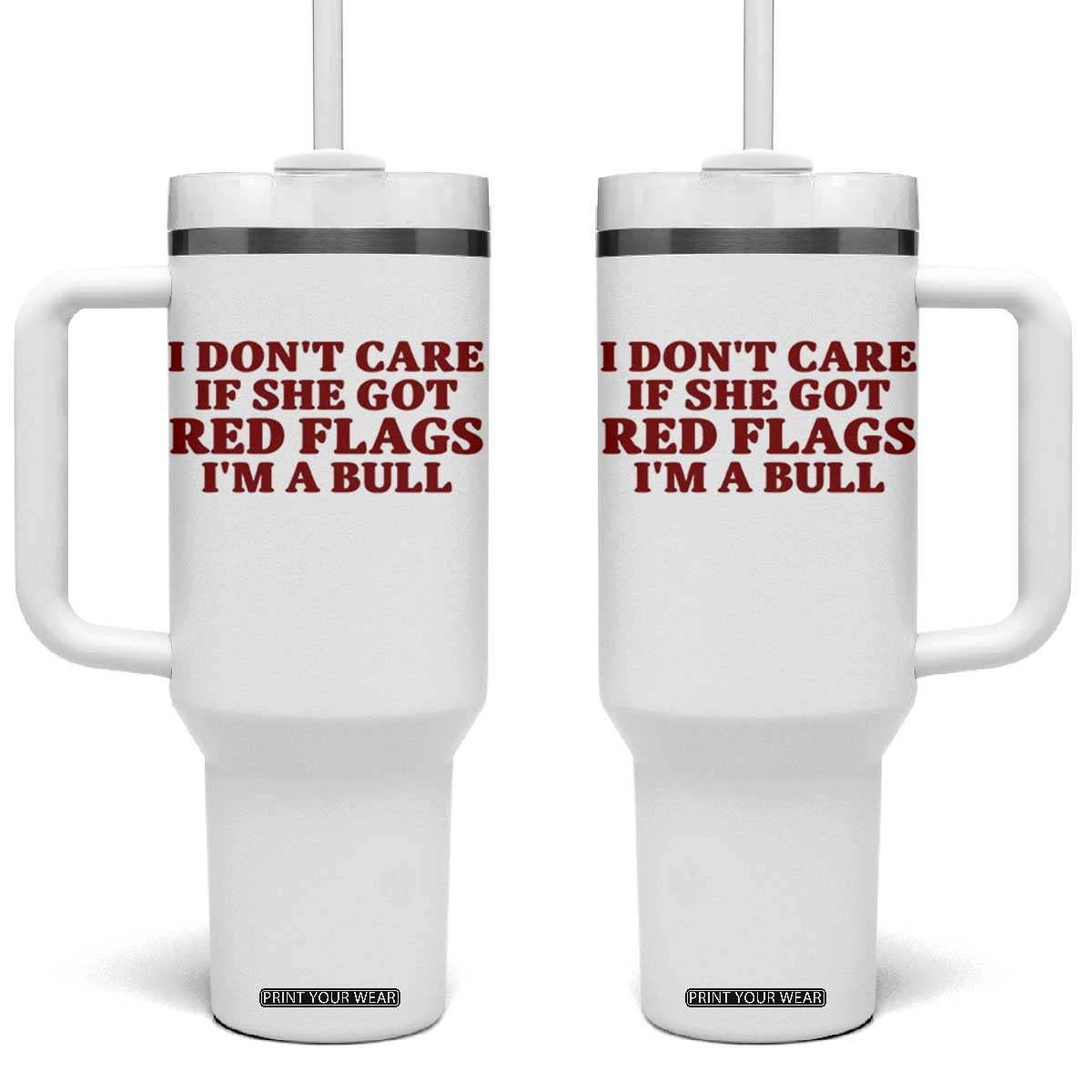 I Dont Care If She Got Red Flags I Am A Bull Funny Boyfriend Tumbler With Handle Sarcastic Dating Meme