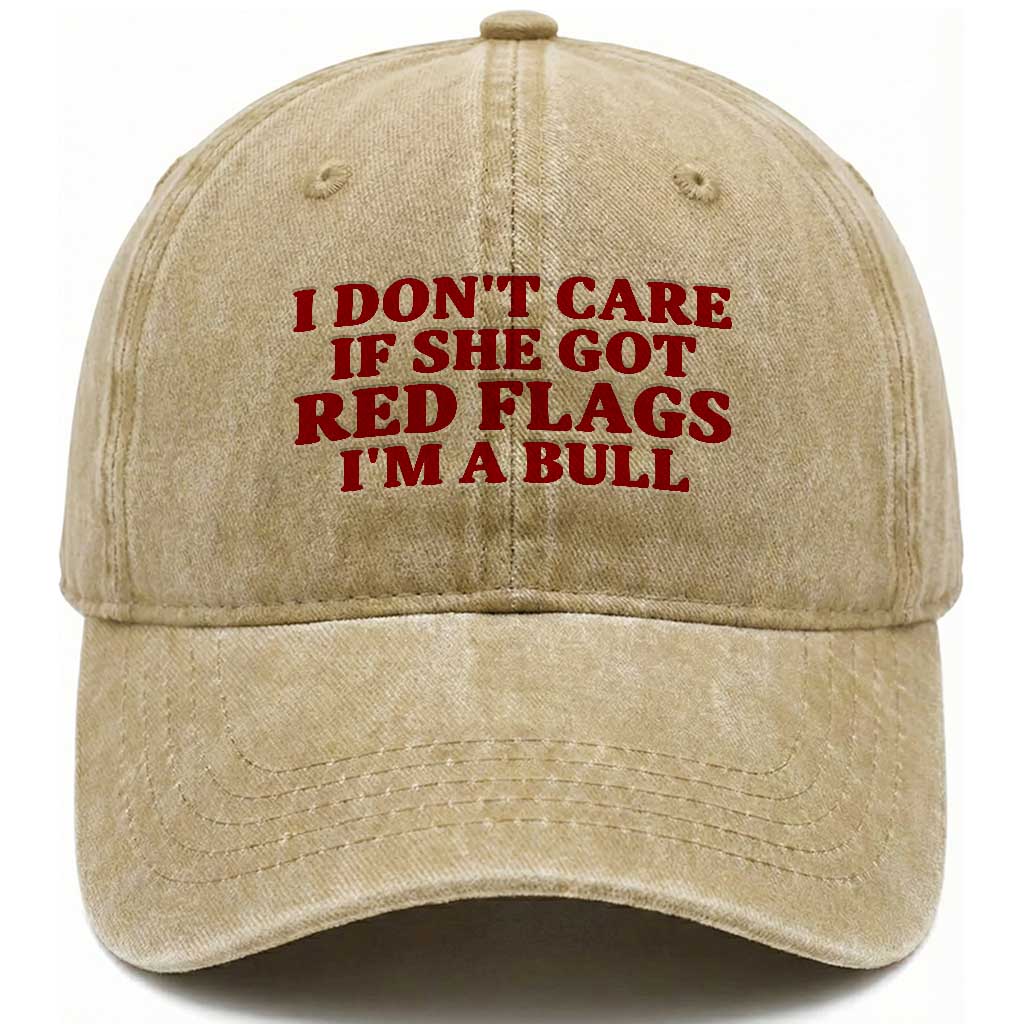 I Dont Care If She Got Red Flags I Am A Bull Funny Boyfriend Washed Cotton Baseball Cap Sarcastic Dating Meme