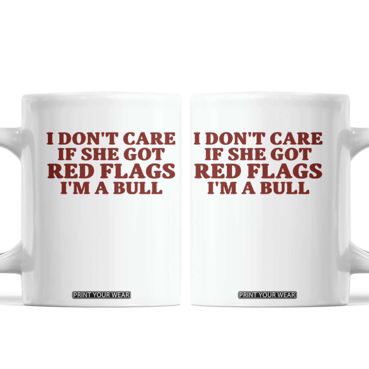 I Dont Care If She Got Red Flags I Am A Bull Funny Boyfriend Coffee Mug Sarcastic Dating Meme
