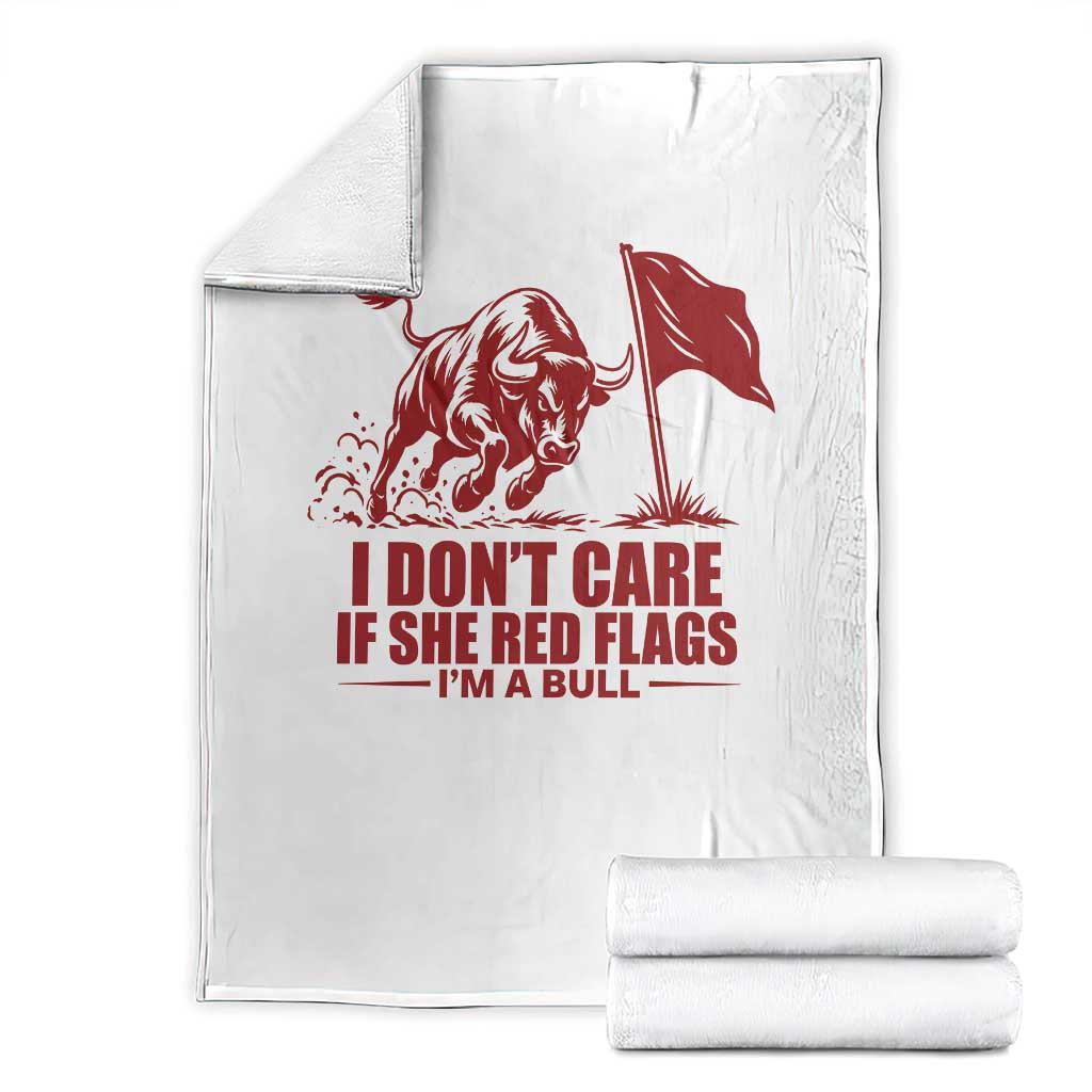 I Dont Care If She Got Red Flags I Am A Bull Funny Boyfriend Throw Blanket Sarcastic Dating Meme Graphic