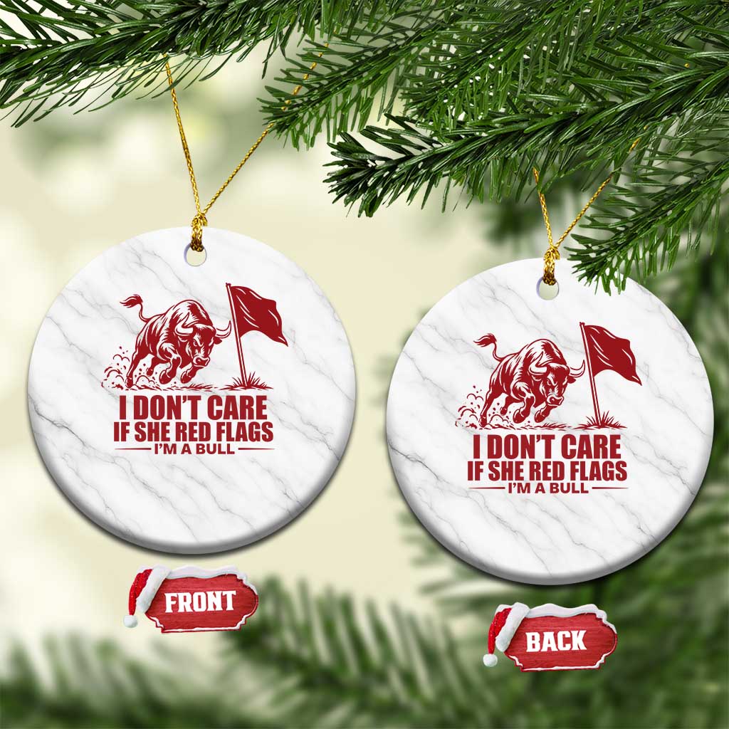I Dont Care If She Got Red Flags I Am A Bull Funny Boyfriend Ceramic Ornament Sarcastic Dating Meme Graphic